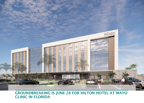 Groundbreaking is June 28 for Hilton Hotel at Mayo Clinic in Florida
