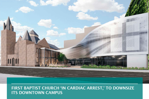 First Baptist Church ‘in cardiac arrest,’ to downsize its Downtown campus