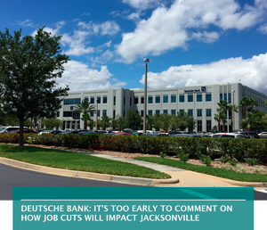 Deutsche Bank: It's too early to comment on how job cuts will impact Jacksonville
