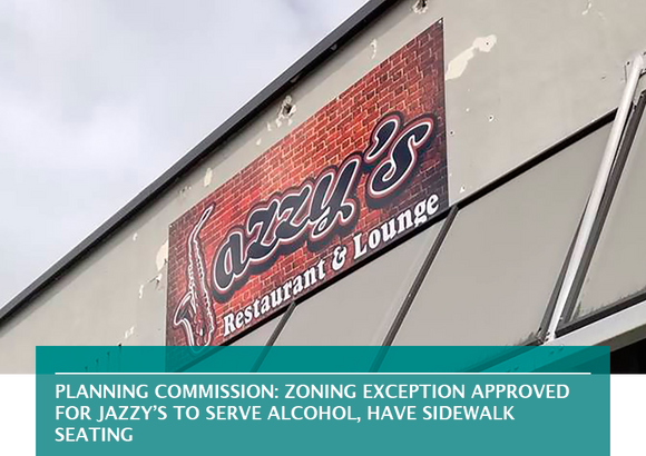 Planning Commission: Zoning exception approved for Jazzy’s to serve alcohol, have sidewalk seating