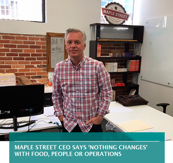 Maple Street CEO says ‘nothing changes’ with food, people or operations