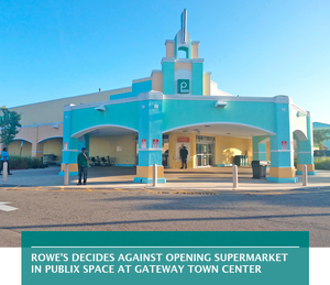 Rowe’s decides against opening supermarket in Publix space at Gateway Town Center